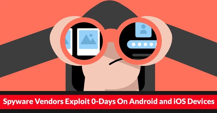 Spyware Vendors Exploit 0-Days On Android and iOS Devices