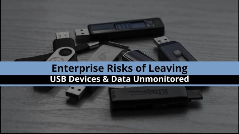 Risks of Leaving USB Devices & Critical Enterprise Data Unmonitored