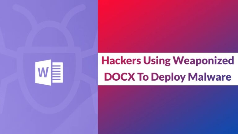 Hackers Use Weaponized DOCX File to Deploy Stealthy Malware