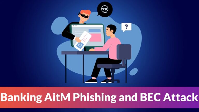 New Banking AitM Phishing and BEC Attacks