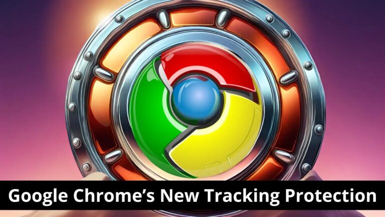 Google Chrome’s new tracking protection Limits Website Tracking