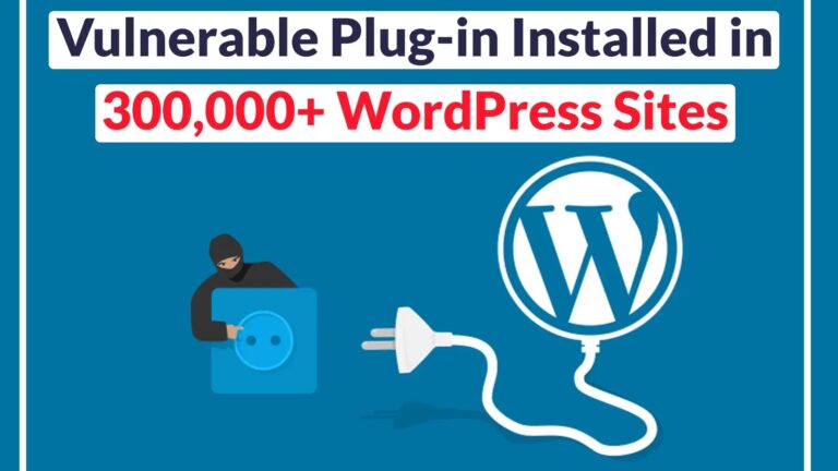 WordPress Plugin Flaw Exposes 300,000+ to Hack Attacks