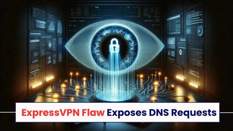 ExpressVPN Flaw Exposes DNS Requests to Third-Party Server