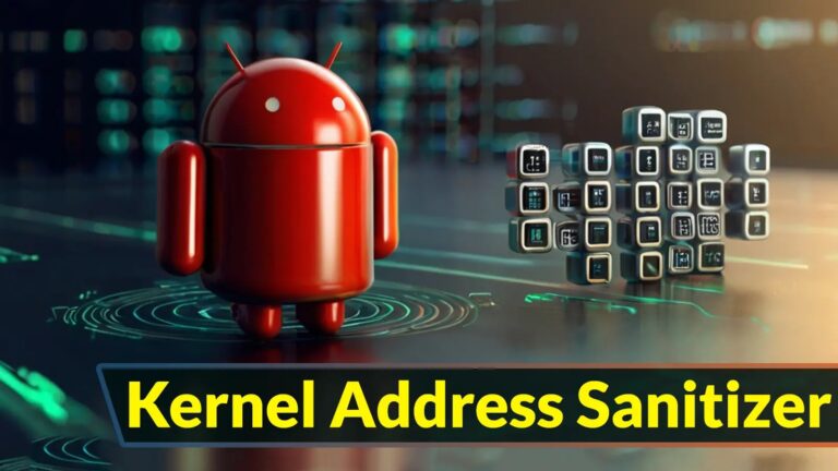 Google Revealed Kernel Address Sanitizer To Harden Android Firmware