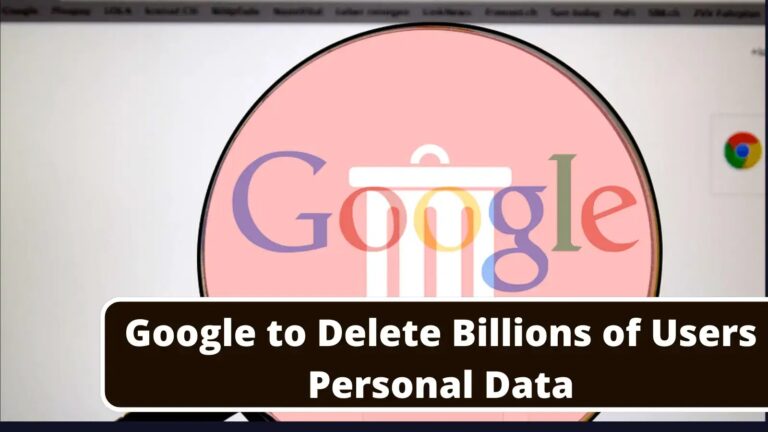 Google to Delete Billions of User’s Personal Data