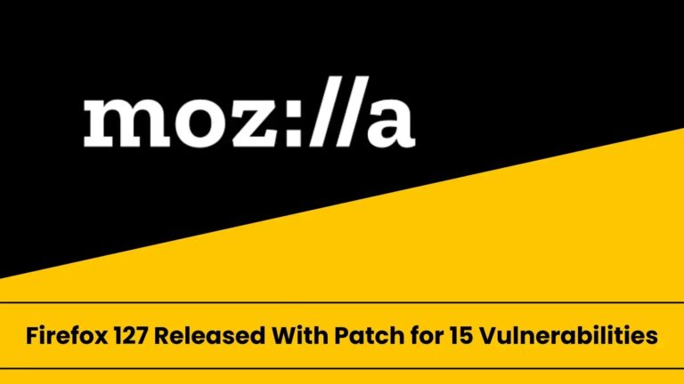 Firefox 127 Released With patch for 15 Vulnerabilities