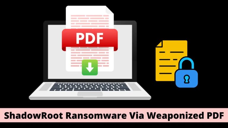 ShadowRoot Ransomware Attacking Organizations With Weaponized PDF Documents